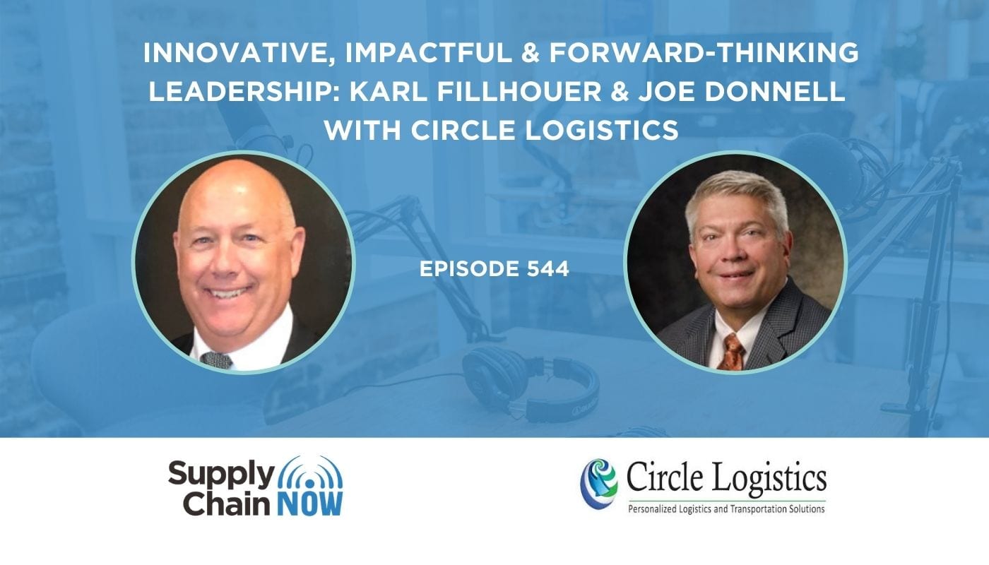Circle Logistics with Supply Chain Now talking about Innovative, Impactful & Forward-Thinking Leadership- Karl Fillhouer & Joe Donnell