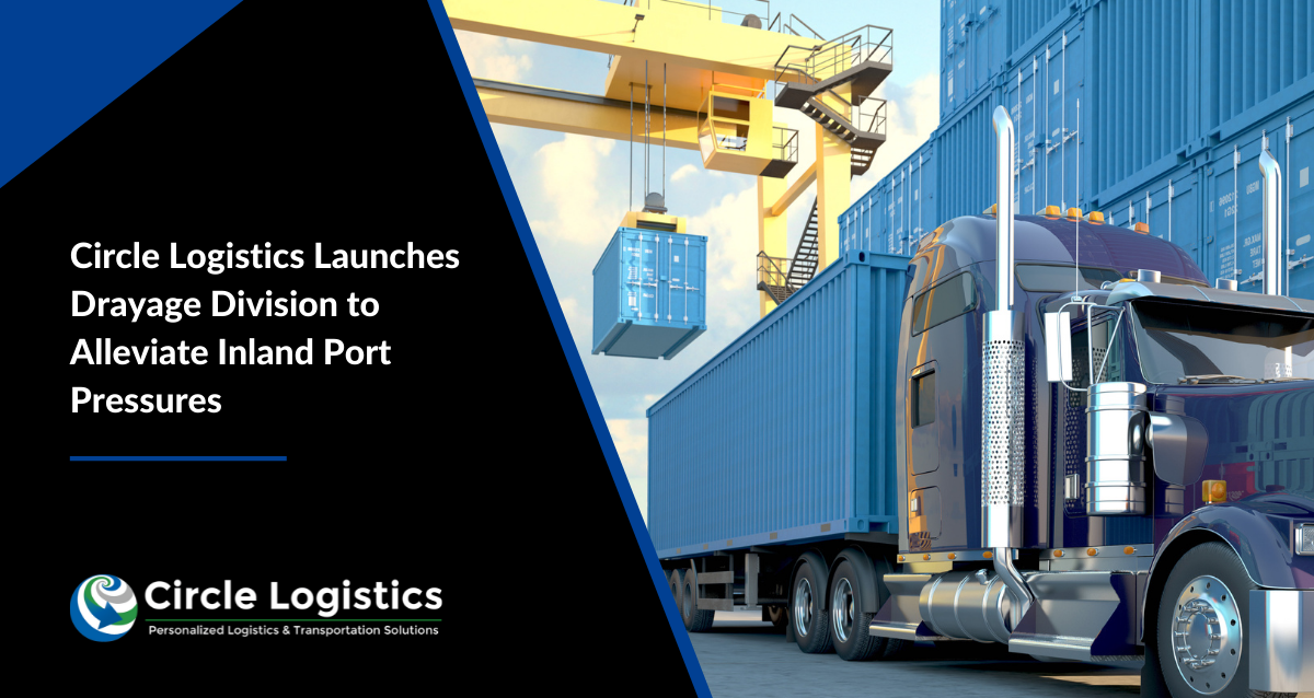 Circle Logistics Launches Drayage Division to Alleviate Inland Port Pressures